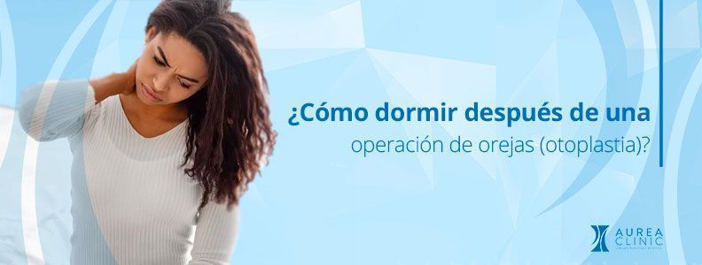 ¿Cómo dormir después de una operación de orejas (otoplastia)? Sevilla