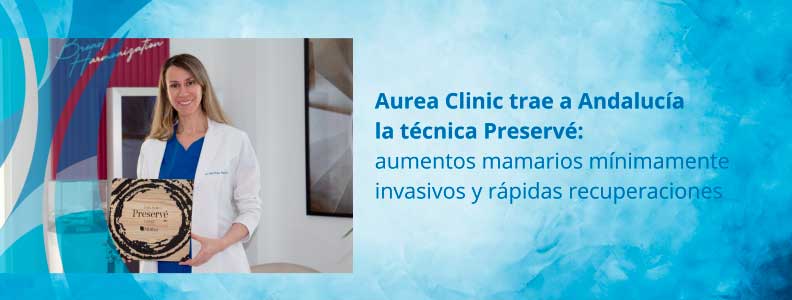 Aurea Clinic trae a Andalucía la técnica Preservé