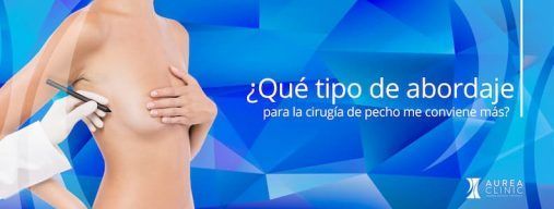 tipo de abordaje para la cirugía de pecho en Aurea Clinic Doctora Martínez Padilla