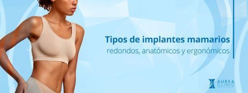 tipos de implantes mamarios: redondos, anatómicos y ergonómicos