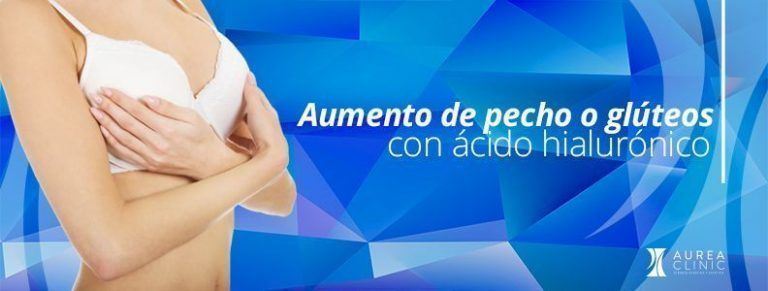 Aumento de pecho o glúteos con ácido hialurónico