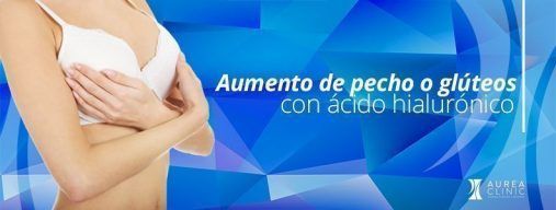 Aumento de pecho o glúteos con ácido hialurónico